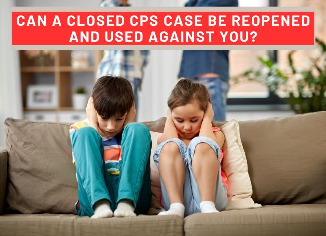 Can a closed CPS case be reopened and used against you