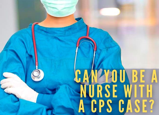 Can you be a nurse with a cps case