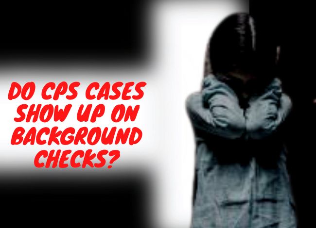 CPS cases will show up on background checks